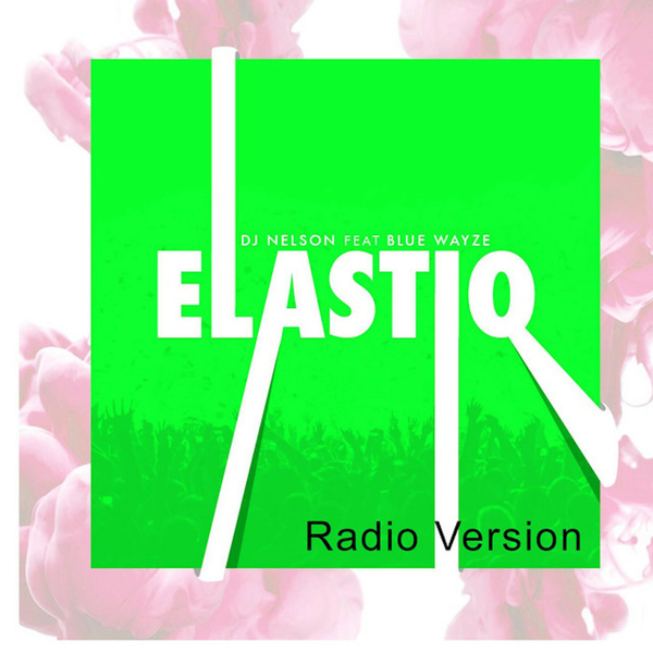 Elastiq (Radio Version) Ft Blue Wayze