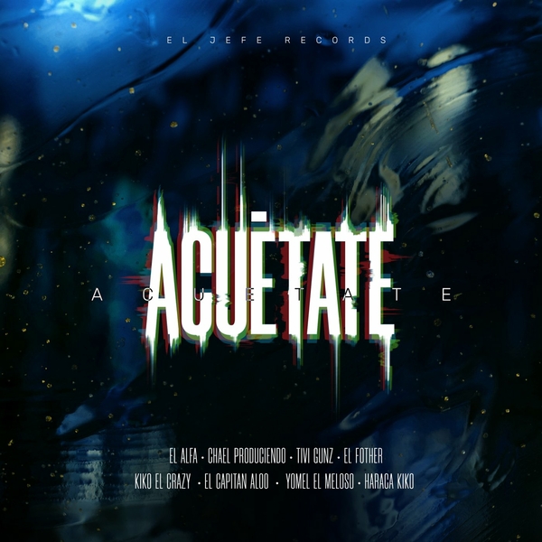 Acuetate Ft Chael Produciendo,Yomel El Meloso,Tivi Gunz,Haraca Kiko,Capitan Aloo,El Fother,Kiko El Crazy