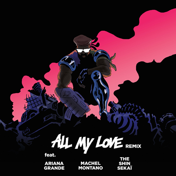 All My Love (French Version) Ft The Shin Seka?,Ariana Grande,Machel Montano