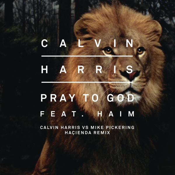 Pray To God (Calvin Harris Vs Mike Pickering Hacienda Remix) Ft Haim