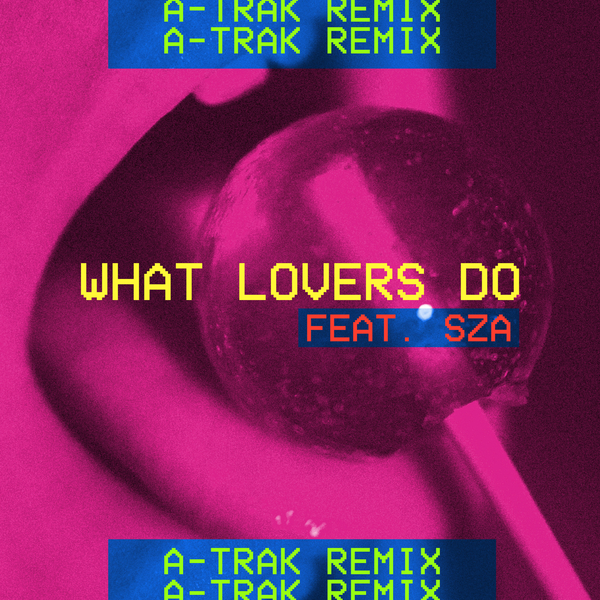 What Lovers Do (A-trak Remix) Ft A-trak,Sza