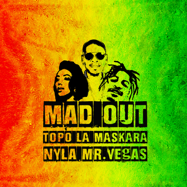 Mad Out Ft Nyla,Mr. Vegas